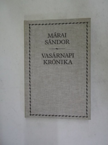 Vas�rnapi kr�nika - M�rai S�ndor