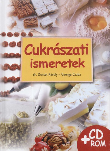 Dr. Dunszt Kroly - Cukrszati ismeretek (CD-mellklettel)
