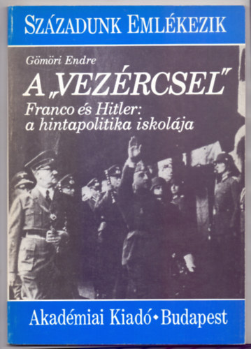 A "vez�rcsel" - Franco �s Hitler: a hintapolitika iskol�ja (Sz�zadunk Eml�kezik)