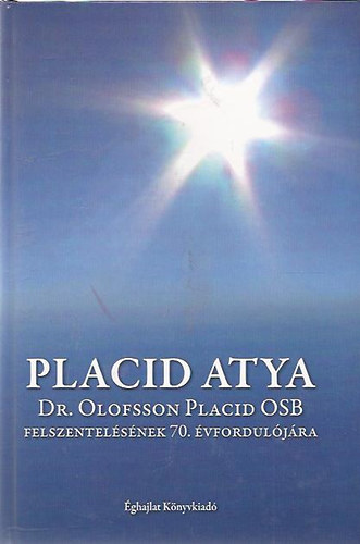 Placid atya - Emlkknyv Dr.Olofsson Placid felszentelsnek 70.vforduljra