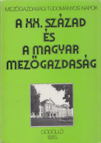 A XX. szzad s a magyar mezgazdasg (Mezgazdasgi Tudomnyos Napok)
