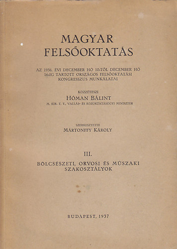 Magyar fels�oktat�s. Az 1936. �vi december h� 10-t�l december h� 16-ig tartott orsz�gos fels�oktat�si kongresszus munk�latai III.