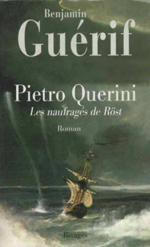 Benjamin Gu�rif - Pietro Querini : Les naufrag�s de R�st