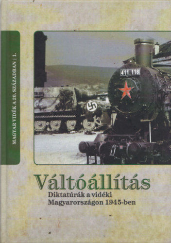 Kiss Rka szerk., . Kovcs Jzsef  (szerk.) Csiks Gbor (szerk.) - Vltllts (Diktatrk a vidki Magyarorszgon 1945-ben)- Magyar vidk a 20. szzadban 1.