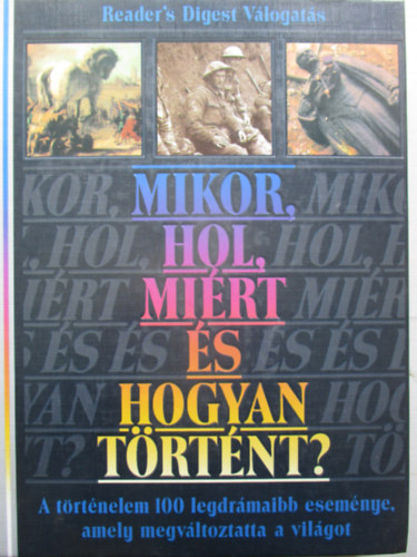 Mikor, hol, mirt s hogyan trtnt? A trtnelem 100 legdrmaibb esemnye, amely megvltoztatta a vilgot