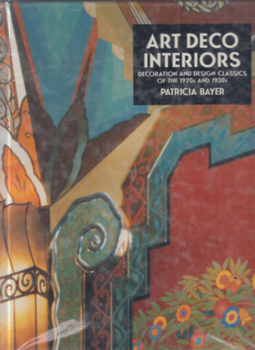 Patricia Bayer - Art Deco Interiors: Decoration and Design Classics of the 1920s and 1930s