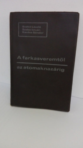 A farkasveremt�l az atomaknaz�rig