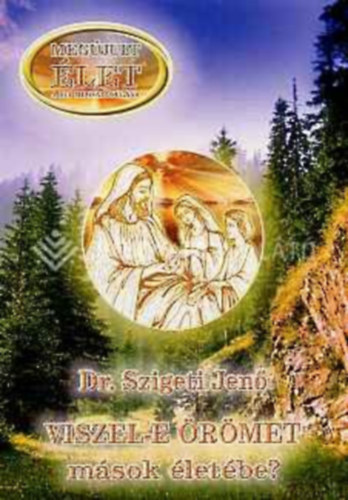Szigeti Jenő - Viszel-e örömöt mások életébe