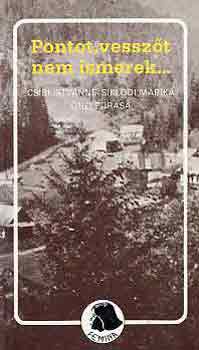 Pontot, vessz�t nem ismerek... (Csibi Istv�nn� Sikl�di M�rika �n�let�r�sa)