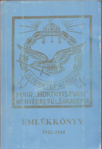 az aranydiploms replhadnagyok - Emlkknyv 1942-1944 (M. Kir. "Horthy Istvn" Honvd Repl Akadmia)