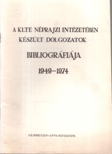 A KLTE nprajzi intzetben kszlt dolgozatok bibliogrfija 1949-1974