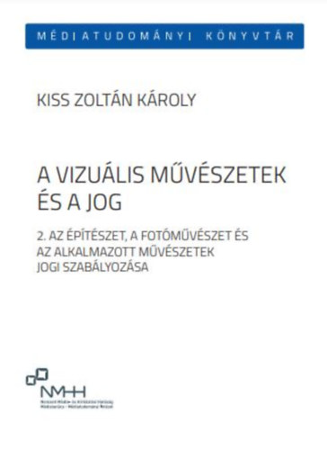 A vizu�lis m�v�szetek �s a jog 2.: Az �p�t�szet, a fot�m�v�szet �s az alkalmazott m�v�szetek jogi szab�lyoz�sa