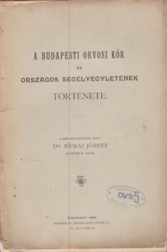 Dr. N�mai J�zsef - A budapesti orvosi k�r �s orsz�gos seg�lyegylet�nek t�rt�nete