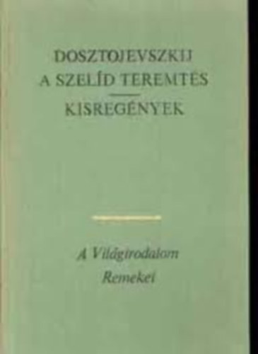 Dosztojevszkij:A szel�d teremt�s-Kisreg�nyek