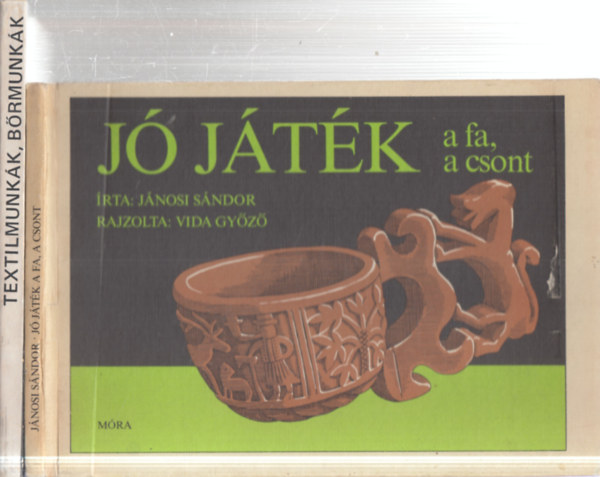 2 db k�zm�vess�g: J� j�t�k - a fa, a csont + Textilmunk�k, b�rmunk�k