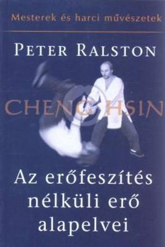 Peter Ralston - Az erfeszts nlkli er alapelvei - Cheng Hsin