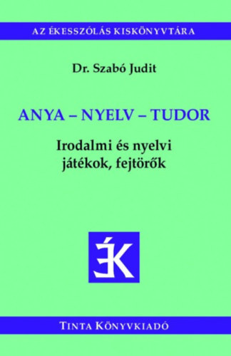 Anya - Nyelv - Tudor - Irodalmi �s nyelvi j�t�kok,fejt�r�k
