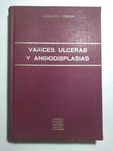 Varices, Ulceras y Angiodisplasias - Visszerek, feklyek s angiodysplasia (Libreros Lopez Editores)