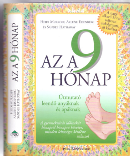 Az a 9 h�nap - �tmutat� leend� any�knak �s ap�knak. A gyermekv�r�s id�szak�t h�napr�l h�napra k�vetve, minden lehets�ges k�rd�sre v�laszol (Teljesen �tdolgozott, �j kiad�s)