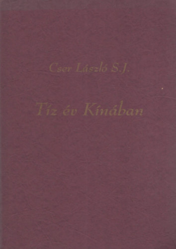 Cser L�szl� S.J. - T�z �v K�n�ban