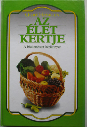 Az let kertje - A biokertszet kziknyve (Blint Gyrgy ajnlsval)