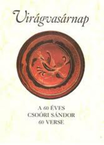 Virgvasrnap (A 60 ves Csori Sndor 60 verse)