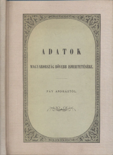 Fy Andrs - Adatok Magyarorszg bvebb ismertetsre (reprint)