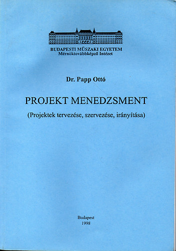 Dr. Papp Ott - Projekt menedzsment (Projektek tervezse, szervezse, irnytsa)