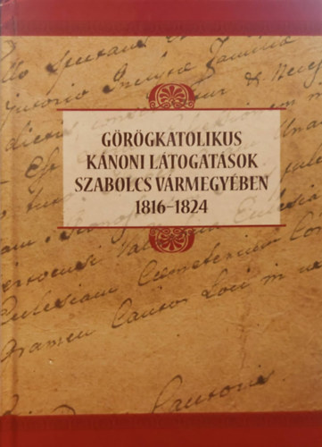 Grgkatolikus Knoni Ltogatsok Szabolcs vrmegyben 1816-1824