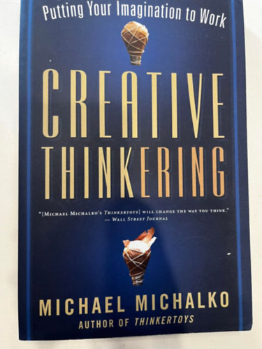 Michael Michalko - Creative Thinkering: Putting Your Imagination to Work