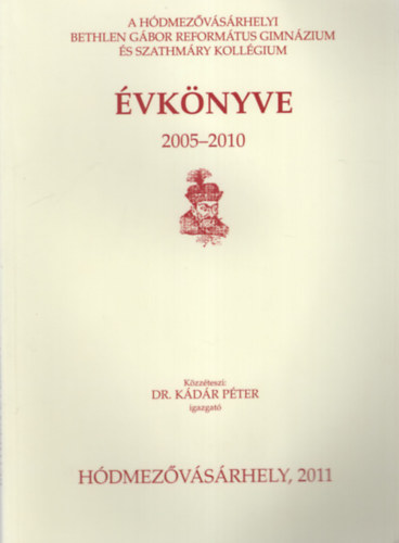 A Hdmezvsrhelyi Bethlen Gbor  Reformtus Gimnzium s Szathmry Kollgium vknyve 2005-2010