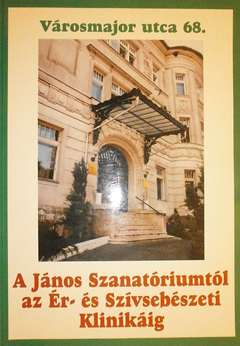 Lszl Gyrgy - Vrosmajor utca 68. (A Jnos Szanatriumtl az r- s Szvsebszeti Klinikig)