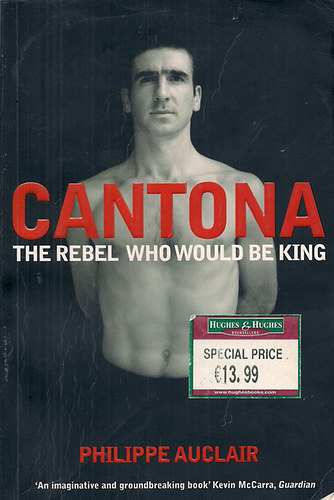 Auclair Philippe - Cantona  The rebel who would be king
