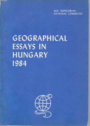 Geographical Essays in Hungary 1984 (Fldrajzi esszk Magyarorszgon)