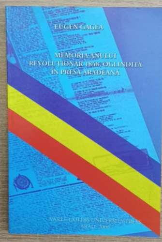 Memoria anului revolutionar 1848, Oglindit� in presa Ar�dean� (Az 1848-as forradalmi �v eml�ke az aradi sajt�ban)