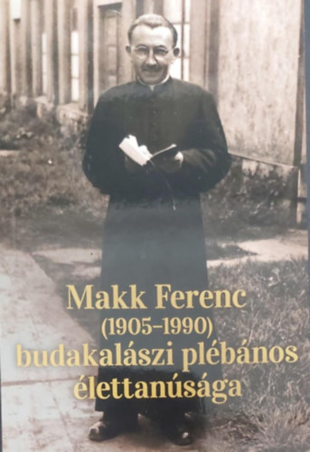Mirk Istvn  (szerk.) - Makk Ferenc (1905-1990) budakalszi plbnos lettansga