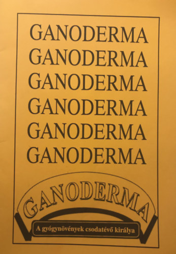 Ganoderma - A gygynvnyek csodatv kirlya