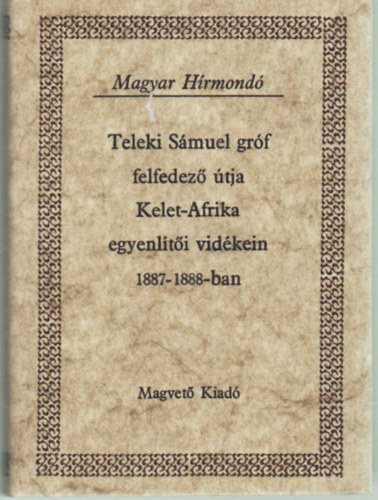 Teleki S�muel gr�f felfedez� �tja Kelet-Afrika egyenl�t�i vid�kein 1887-1888-ban II.