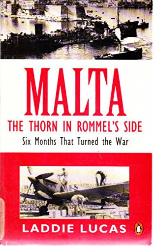 Laddie Lucas - Malta: The Thorn in Rommel's Side