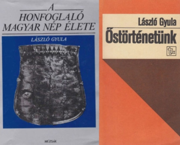 2 db L�szl� Gyula k�nyv a honfoglal�sr�l: A honfoglal� magyar n�p �lete + �st�rt�net�nk - Egy r�g�sz gondolatai n�pp� v�l�sunkr�l