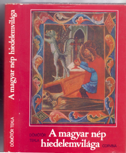 A magyar np hiedelemvilga (Msodik kiads - Az anamizmus vilga; A gabonadmon; A bbaboszorkny...)