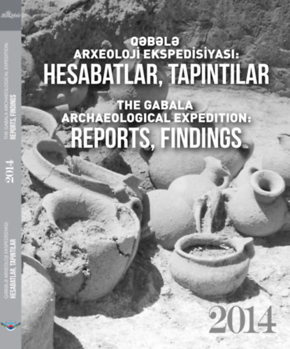 The Gabala Archaeological Expedition: Reports, Findings 2014 (Azeri- angol nyelv�)