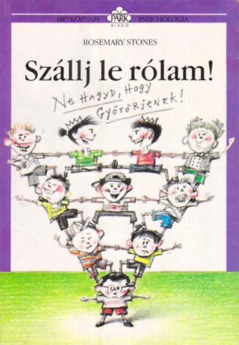 Szllj le rlam! - Ne hagyd, hogy gytrjenek (Htkznapi pszicholgia)