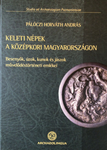 Keleti npek a kzpkori Magyarorszgon - Besenyk, zok, kunok s jszok mveldstrtneti emlkei