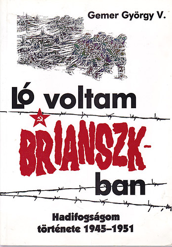 L voltam Brianszkban-Hadifogsgom trtnete 1945-1951