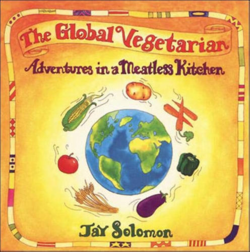 The Global Vegetarian: Adventures in a Meatless Kitchen