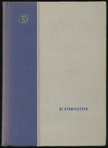 Erd�s-Ordasi-Sztanyik dr. - Az atomfegyver (Fel�p�t�se, puszt�t� hat�sa �s az ellene val�...)