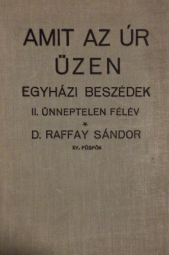 D. Raffay S�ndor - Amit az �r �zen - Egyh�zi besz�dek II. �nneptelen f�l�v