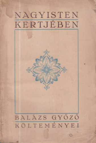 Nagy Isten kertjben - Balzs Gyz kltemnyei (dediklt)