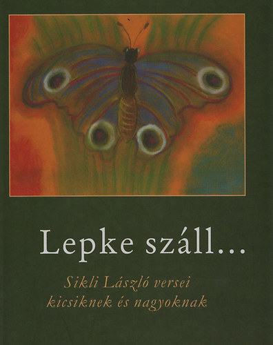 Lepke szll... - Sikli Lszl versei kicsiknek s nagyoknak